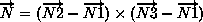 N = (N2 - N1) cross (N3 - N1)