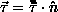 tau vector = tau double bar dot n hat